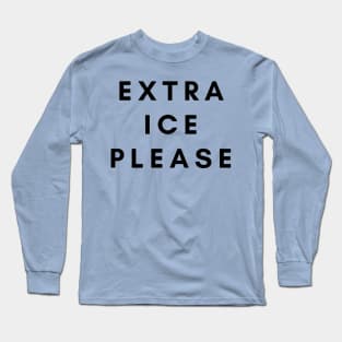 Extra Ice Please Long Sleeve T-Shirt